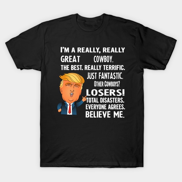 Funny Gifts For Cowboys - Donald Trump Agrees Too - Cowboy Gifts - T-Shirt