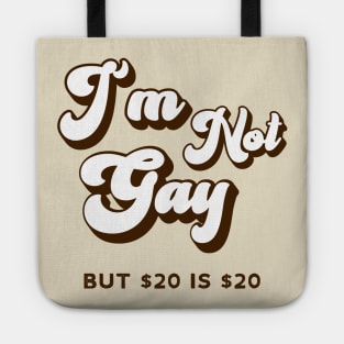 Retro Funny I'm not Gay But $20 is $20 Tote