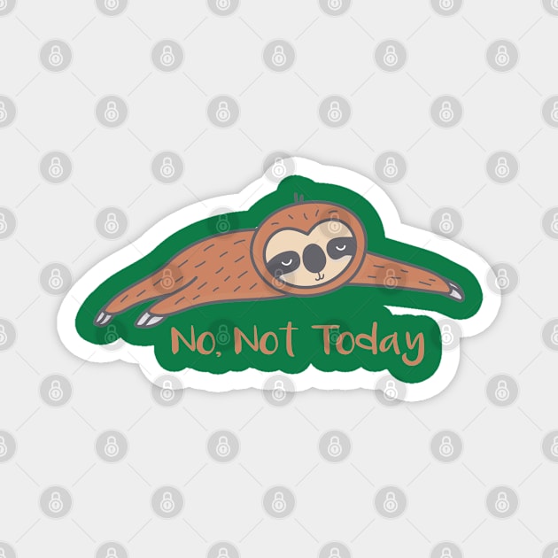 NO, NOT TODAY : sloth lover : lazy people gift idea Magnet by Mosklis