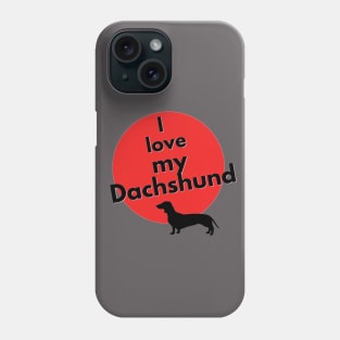 I love my Dachshund Phone Case