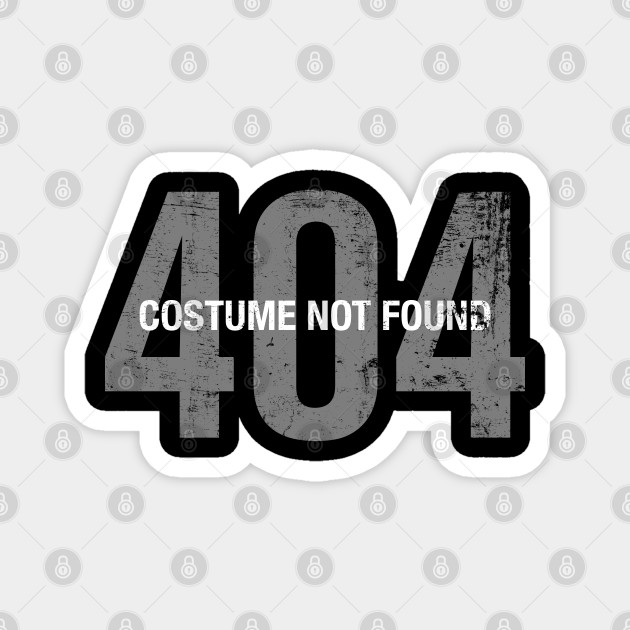 Error 404 Costume Not Found Funny Halloween Outfit 404 Error Costume Not Found Magnet Teepublic Uk At the end of the day, the website's visitors have not found the content. teepublic