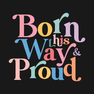 Pride LGBTQ Born This Way And Proud T-Shirt