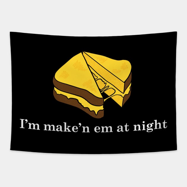 I'm Make'n Em At Night Cheese Sandwich Tapestry by maddude