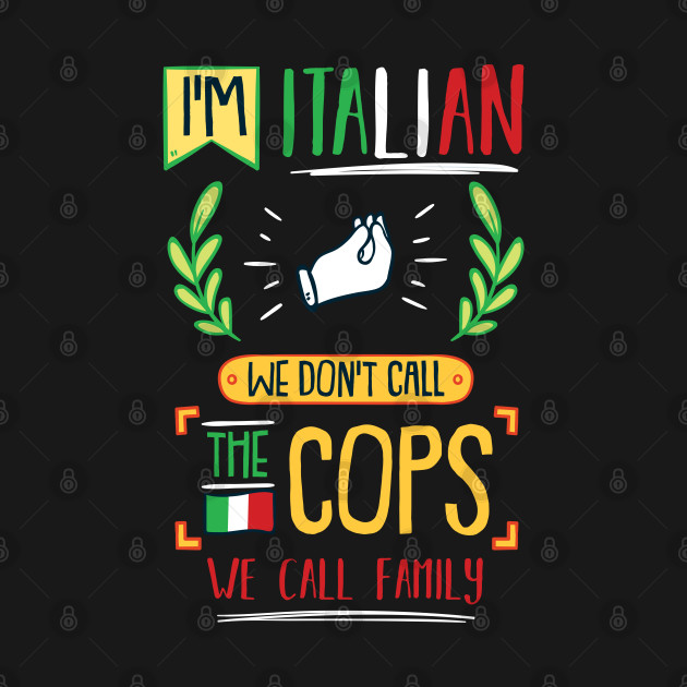 Disover We Don`t Call Police We Call Family - Proud Italian - T-Shirt