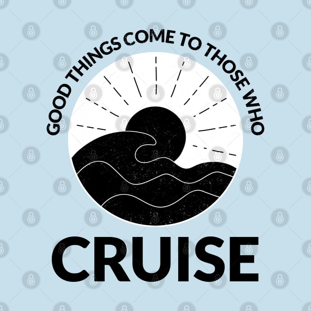 Good Things Come to Those Who Cruise by TravelTeezShop