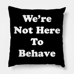 Not Behaving Pillow