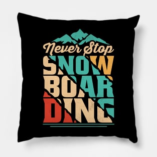 Never Stop Snowboarding  design - For Snowboarders & Fans Pillow