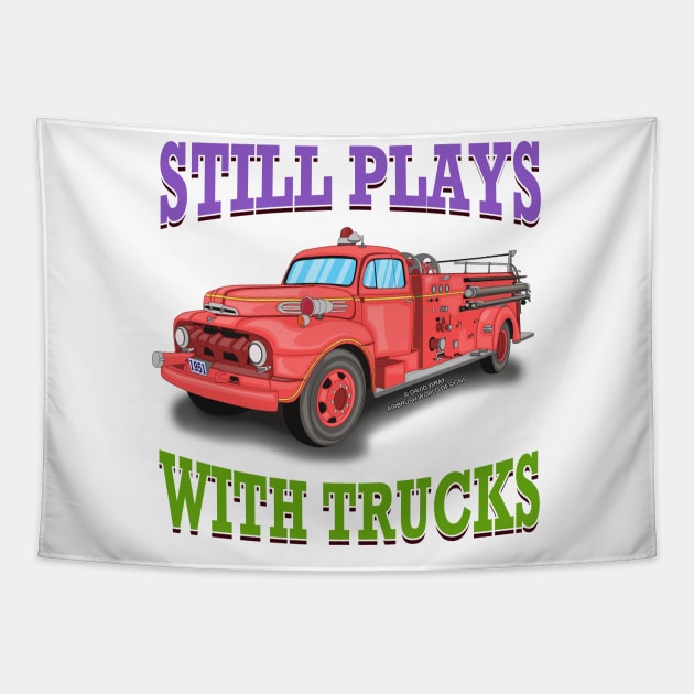 Still Plays With Trucks Fire Truck Firefighter Novelty Gift Tapestry by Airbrush World