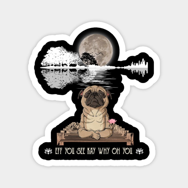 Eff You See Kay Why Oh You Funny Guitar Tree Pug Yoga Lover Magnet by Magazine