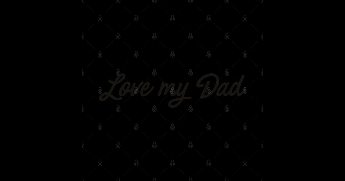 Love My Dad - Funny Saying - Sticker | TeePublic