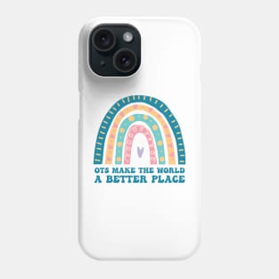 OTs Make The World a Better Place -  Occupational Therapist Life -rainbow  Occupational Therapist -Occupational Therapy Assistant Gifts Phone Case