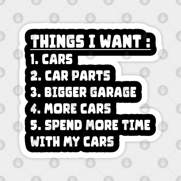 Things I want Cars More Cars, Car Guy, Mechanic, Car Lover Magnet by Jumabena