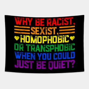 Why Be Racist Sexist Transphobic Homophobic Pride LGBT Gay Tapestry