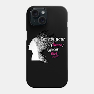 I'm Not Your Neurotypical Girl Phone Case