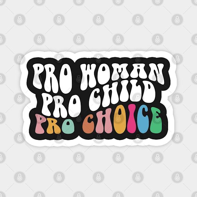 Pro Woman Pro Child Pro Choice,  Women's Rights Gift, Pro Woman - Pro Child - Pro Choice Magnet by yass-art