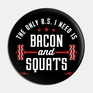 The Only BS I Need Is Bacon And Squats Pin