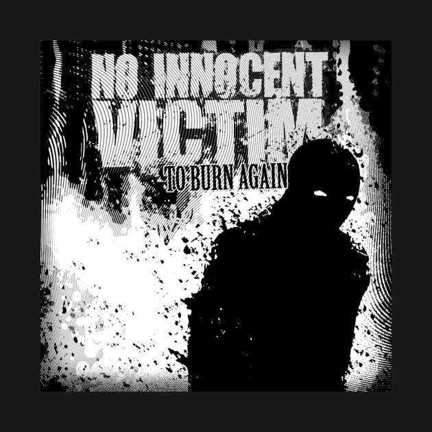 No Innocent Victim - To Burn Again by thecamphillips