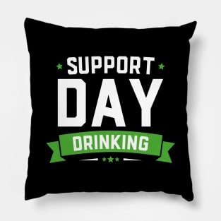 Support Day Drinking Funny St Patricks Day Pillow