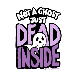Not a Ghost Just Dead Inside T-Shirt