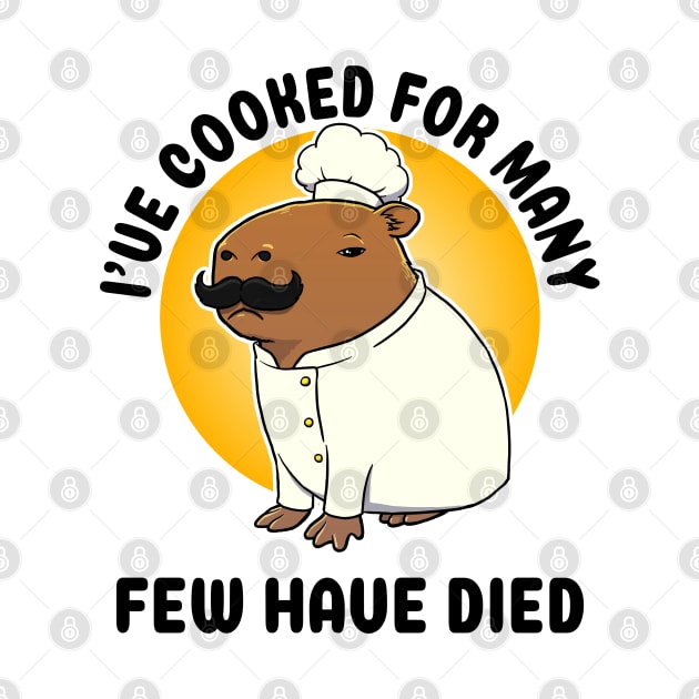 I've cooked for many Few have died Capybara Chef by capydays