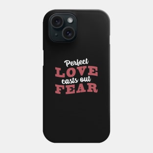 'Perfect Love Casts Out Fear' Love For Religion Shirt Phone Case