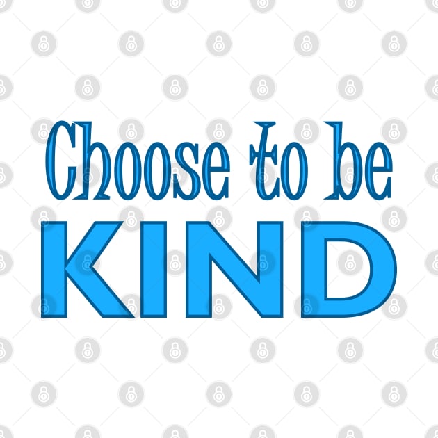 CHOOSE TO BE KIND by Tees4Chill