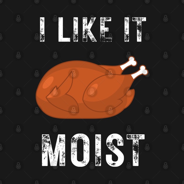 I like it moist funny thanksgiving turkey, son, thankful, thanksgiving day, uncle, aunt, happy thanksgiving, thanksgiving turkey, turkey day, merry christmas, funny thanksgiving by Famgift