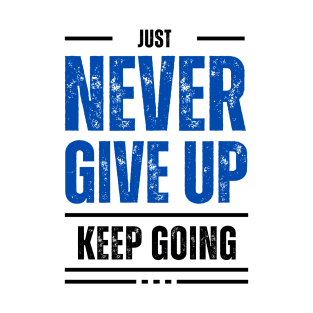 Just keep going. Never give up T-Shirt