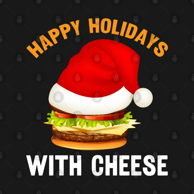 Disover happy holidays with cheese - Happy Holidays With Cheese - T-Shirt