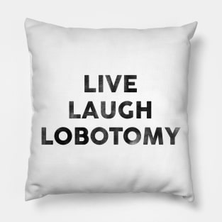 Live Laugh Lobotomy. Snarky Pun & Funny Wordplay Pillow