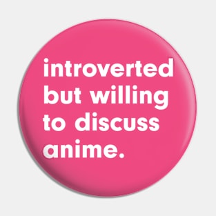 introverted but willing to discuss anime Pin