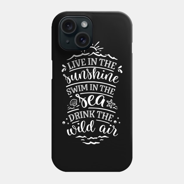 Live In The Sunshine Swim In The Sea Drink The Wild Air Phone Case by busines_night