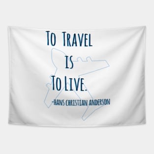 "To Travel Is To Live" Hans Christian Anderson Travel Quote Tapestry