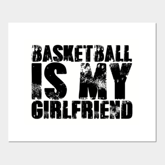 Basketball Is My Girlfriend Love Basketball Player Shirt