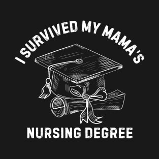 I Survived My Mama’s Nursing Degree Mothers Day Nurse Graduation T-Shirt