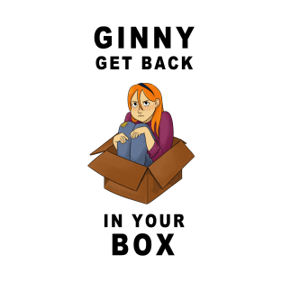 Get Back In Your Box! T-Shirt