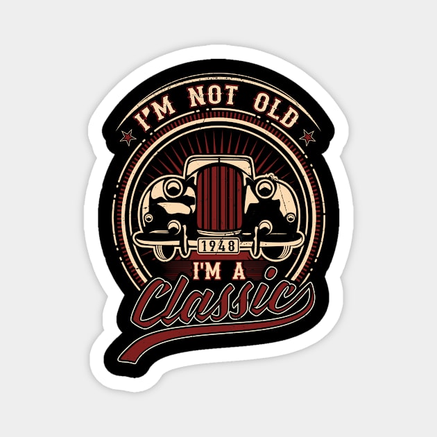 I'm Not Old I'm A Classic Oldtimer 1948 Love Gift Magnet by SinBle