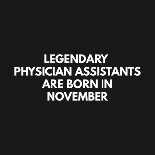 Legendary Physician Assistants Are Born In November T-Shirt