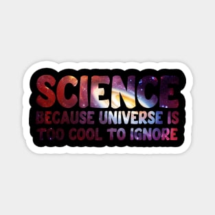 Science because universe is too cool to ignore Magnet