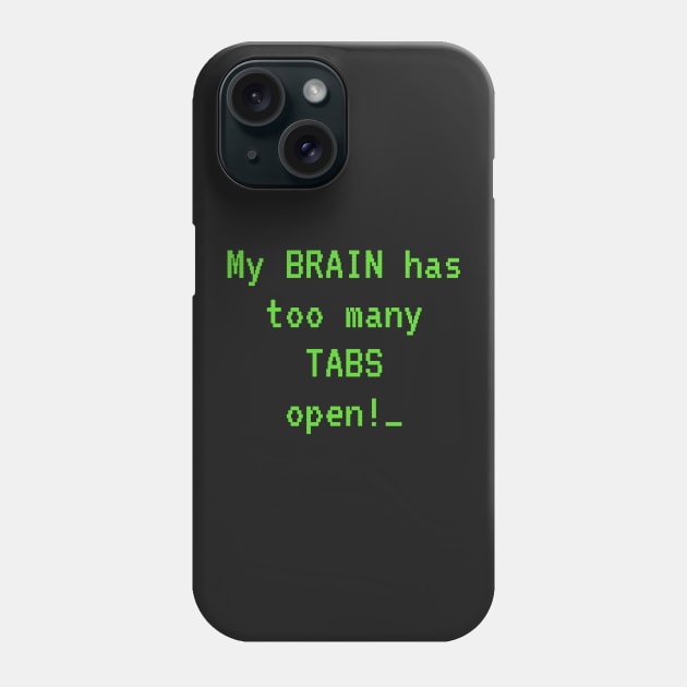 My Brain Has Too Many Tabs Open! Phone Case by AFewFunThings1