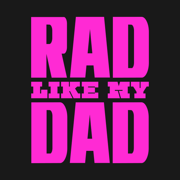 Rad Like My Dad by colorsplash