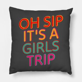 Oh Sip It’s A Girls Trip Pillow