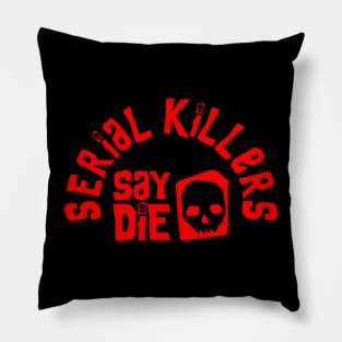 Serial Killers Say Die - True Crime Pillow