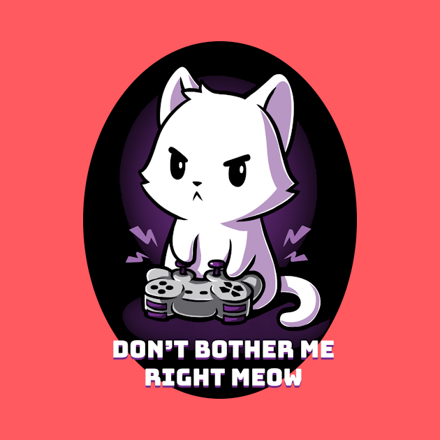 Don't bother me right row !  Cute funny cat gaming animal lover quote artwork by LazyMice