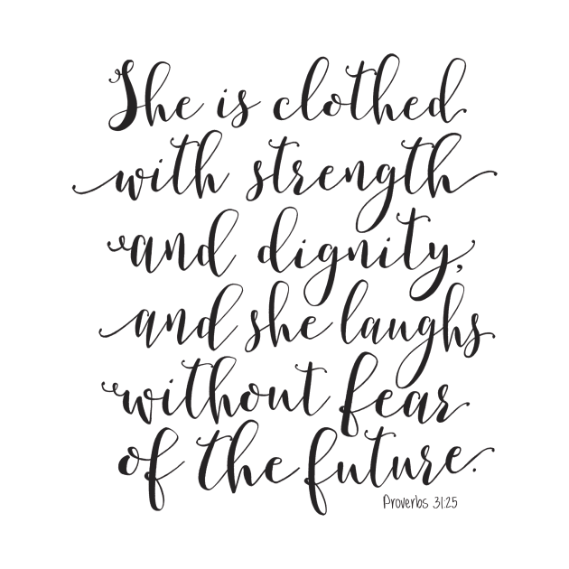 Proverbs 31:25 - She is clothed with strength and dignity by DownThePath