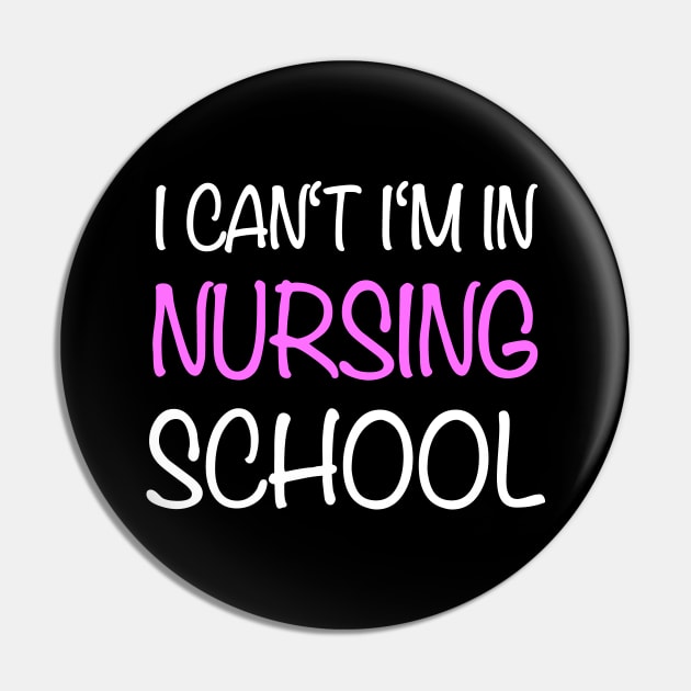 I Can't Im In Nursing School Nurse Pin by Print-Dinner