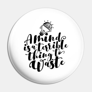 'A Mind Is A Terrible Thing To Waste' Education Shirt Pin