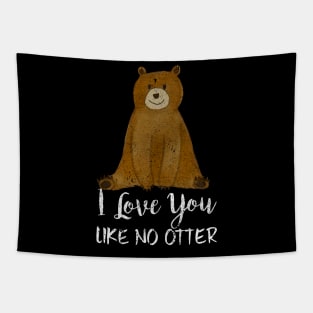 Cute Bear I Love You Like No Otter Adorable Animal Tapestry