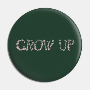 Grow Up! Pin