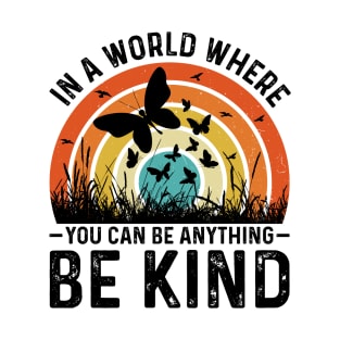 In A World Where You Can Be Anything Be Kind T-Shirt